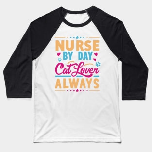 Nurse by Day Cat Lover Always Baseball T-Shirt